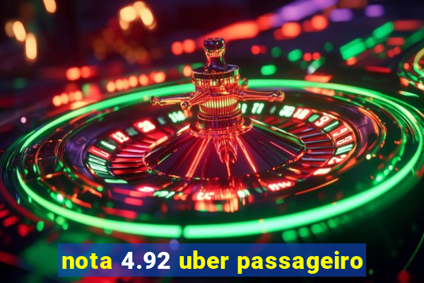 nota 4.92 uber passageiro